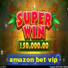 amazon bet vip